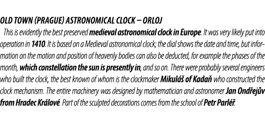 Old Town (Prague) Astronomical Clock – Orloj This is evidently the best preserved medieval astronomical clock in Euro...