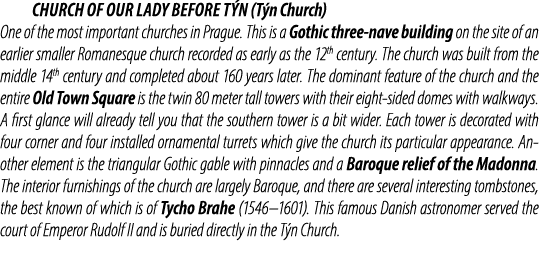  Church of Our Lady before T n (T n Church) One of the most important churches in Prague. This is a Gothic three nave...