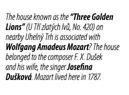 The house known as the “Three Golden Lions” (U T  zlat ch lv , No. 420) on nearby Uheln  Trh is associated with Wolf...