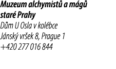 Muzeum alchymist a m g  star  Prahy D m U Osla v kol bce J nsk  vr ek 8, Prague 1 +420 277 016 844