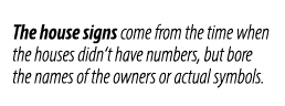 The house signs come from the time when the houses didn‘t have numbers, but bore the names of the owners or actual sy...