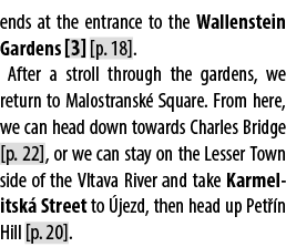ends at the entrance to the Wallenstein Gardens [3] [p. 18]. After a stroll through the gardens, we return to Malostr...
