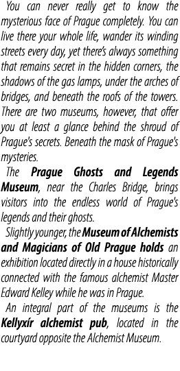 You can never really get to know the mysterious face of Prague completely. You can live there your whole life, wander...