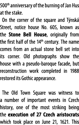 500th anniversary of the burning of Jan Hus at the stake. On the corner of the square and T nsk Street, notice house...