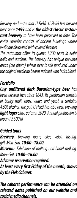 Brewery and restaurant U Flek . U Flek has brewed beer since 1499 and is the oldest classic restaurant brewery to ha...