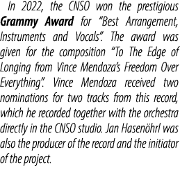 In 2022, the CNSO won the prestigious Grammy Award for “Best Arrangement, Instruments and Vocals”. The award was give...