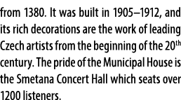 from 1380. It was built in 1905–1912, and its rich decorations are the work of leading Czech artists from the beginni...