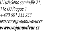 U Lu ick ho semin e 21, 118 00 Prague 1 +420 601 233 233 rezervace@vojanuvdvur.cz www.vojanuvdvur.cz 