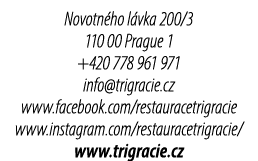 Novotn ho l vka 200/3 110 00 Prague 1 +420 778 961 971 info@trigracie.cz www.facebook.com/restauracetrigracie www.ins...