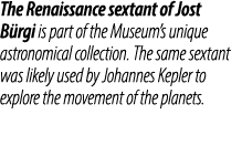 The Renaissance sextant of Jost B rgi is part of the Museum’s unique astronomical collection. The same sextant was li...