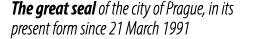 The great seal of the city of Prague, in its present form since 21 March 1991