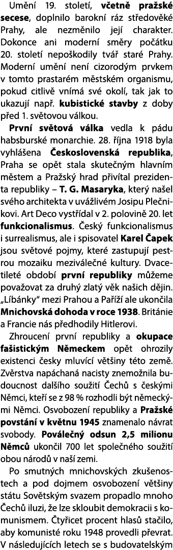 Um n 19. stolet , v etn  pra sk  secese, doplnilo barokn  r z st edov k  Prahy, ale nezm nilo jej  charakter. Dokonc...