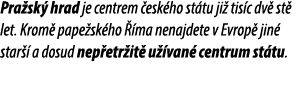 Pra sk hrad je centrem  esk ho st tu ji  tis c dv  st  let. Krom  pape sk ho   ma nenajdete v Evrop  jin  star   a d...