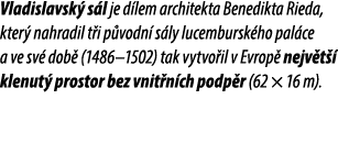 Vladislavsk s l je d lem architekta Benedikta Rieda, kter  nahradil t i p vodn  s ly lucembursk ho pal ce a ve sv  d...