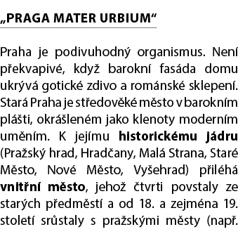 „PRAGA MATER URBIUM“ Praha je podivuhodn organismus. Nen  p ekvapiv , kdy  barokn  fas da domu ukr v  gotick  zdivo ...