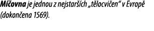 M ovna je jednou z nejstar  ch „t locvi en“ v Evrop  (dokon ena 1569).