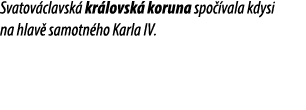 Svatov clavsk kr lovsk  koruna spo  vala kdysi na hlav  samotn ho Karla IV.