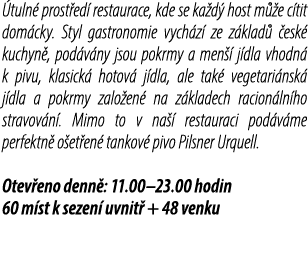  tuln prost ed  restaurace, kde se ka d  host m  e c tit dom cky. Styl gastronomie vych z  ze z klad   esk  kuchyn ,...