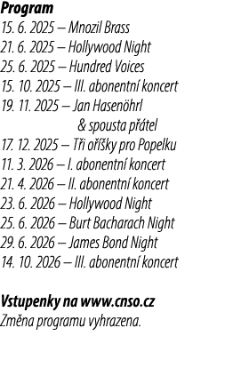 Program 15. 6. 2025 – Mnozil Brass 21. 6. 2025 – Hollywood Night 25. 6. 2025 – Hundred Voices 15. 10. 2025 – III. abo...