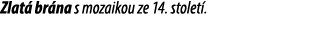 Zlat br na s mozaikou ze 14. stolet .