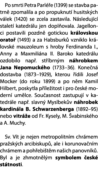 Po smrti Petra Parl e (1399) se stavba patrn  zpomalila a po propuknut  husitsk ch v lek (1420) se zcela zastavila. ...