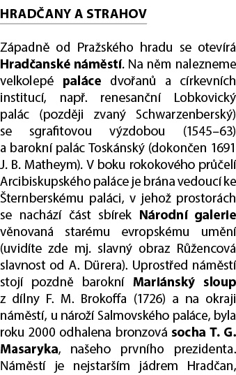 Hrad any a Strahov Z padn od Pra sk ho hradu se otev r  Hrad ansk  n m st . Na n m nalezneme velkolep  pal ce dvo an...
