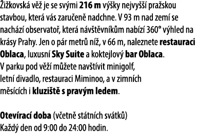  i kovsk v   je se sv mi 216 m v  ky nejvy    pra skou stavbou, kter  v s zaru en  nadchne. V 93 m nad zem  se nach ...