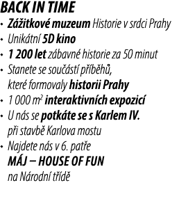 Back in Time • Z itkov  muzeum Historie v srdci Prahy • Unik tn  5D kino • 1 200 let z bavn  historie za 50 minut • ...