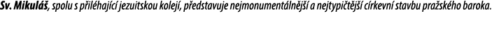 Sv. Mikul , spolu s p il haj c  jezuitskou kolej , p edstavuje nejmonument ln j   a nejtypi t j   c rkevn  stavbu pr...