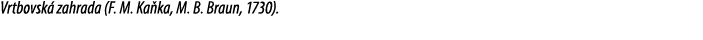 Vrtbovsk zahrada (F. M. Ka ka, M. B. Braun, 1730).