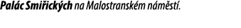 Pal c Smi ick ch na Malostransk m n m st .