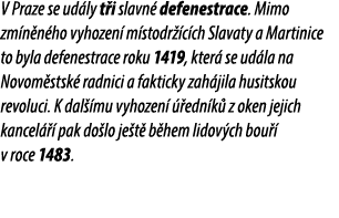 V Praze se ud ly t i slavn defenestrace. Mimo zm n n ho vyhozen  m stodr  c ch Slavaty a Martinice to byla defenestr...