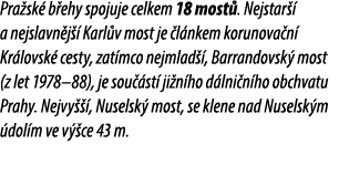 Pra sk b ehy spojuje celkem 18 most . Nejstar   a nejslavn j   Karl v most je  l nkem korunova n  Kr lovsk  cesty, z...