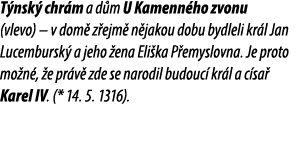 T nsk chr m a d m U Kamenn ho zvonu (vlevo) – v dom  z ejm  n jakou dobu bydleli kr l Jan Lucembursk  a jeho  ena El...