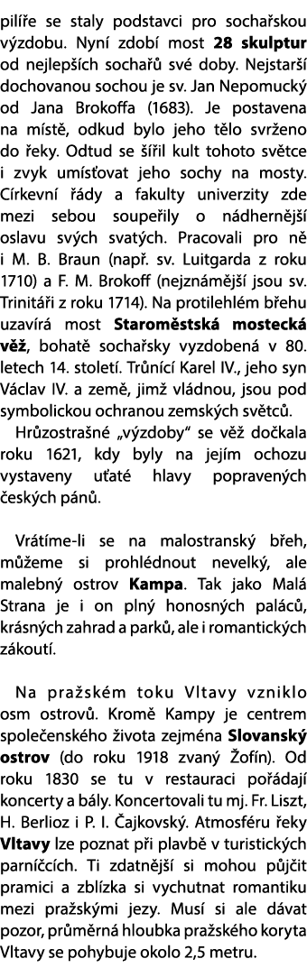 pil e se staly podstavci pro socha skou v zdobu. Nyn  zdob  most 28 skulptur od nejlep  ch socha   sv  doby. Nejstar...