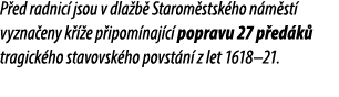 P ed radnic jsou v dla b  Starom stsk ho n m st  vyzna eny k   e p ipom naj c  popravu 27 p ed k  tragick ho stavovs...