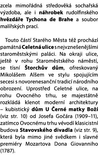 zcela mimo dn  st edov k  socha sk  v zdoba, ale i n hrobek rudolfinsk ho hv zd  e Tychona de Brahe a soubor mal  sk...