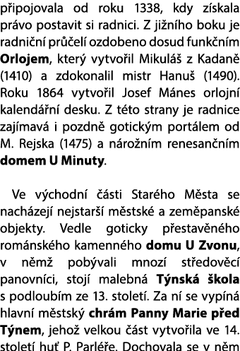 p ipojovala od roku 1338, kdy z skala pr vo postavit si radnici. Z ji n ho boku je radni n pr  el  ozdobeno dosud fu...