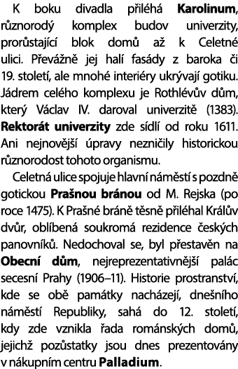 K boku divadla p il h Karolinum, r znorod  komplex budov univerzity, pror staj c  blok dom  a  k Celetn  ulici. P ev...