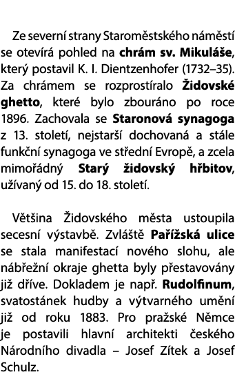  Ze severn strany Starom stsk ho n m st  se otev r  pohled na chr m sv. Mikul  e, kter  postavil K. I. Dientzenhofer...