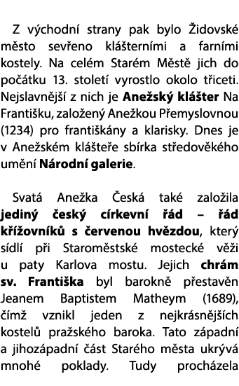  Z v chodn strany pak bylo  idovsk  m sto sev eno kl  tern mi a farn mi kostely. Na cel m Star m M st  jich do po  t...