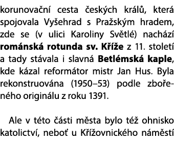korunova n cesta  esk ch kr l , kter  spojovala Vy ehrad s Pra sk m hradem, zde se (v ulici Karoliny Sv tl ) nach z ...