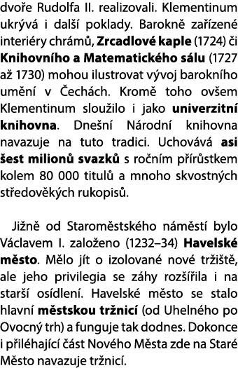 dvo e Rudolfa II. realizovali. Klementinum ukr v i dal   poklady. Barokn  za  zen  interi ry chr m , Zrcadlov  kaple...