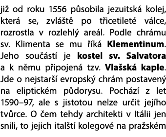 ji od roku 1556 p sobila jezuitsk  kolej, kter  se, zvl  t  po t icetilet  v lce, rozrostla v rozlehl  are l. Podle ...