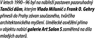 V letech 1990–96 byl na n b e  postaven pozoruhodn  Tan  c  d m, kter m Vlado Miluni  a Frank O. Gehry p inesli do P...
