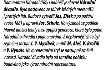 Dominantou N rodn t  dy i n b e   je slavn  N rodn  divadlo. Bylo postaveno ze sb rek  t dr ch mecen    i prost ch l...