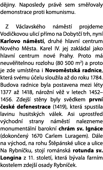 d jiny. Naposledy pr v sem sm  ovaly demonstrace proti komunismu. Z V clavsk ho n m st  projdeme Vodi kovou ulic  p ...