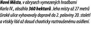 Nov M sto, v obrysech vymezen ch hradbami Karla IV., obs hlo 360 hektar . Jeho m sty a  27 metr   irok  ulice vyhovo...