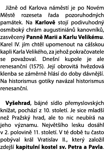 Ji n od Karlova n m st  je po Nov m M st  rozeseta  ada pozoruhodn ch pam tek. Na Karlov  stoj  podivuhodn  osmibok ...