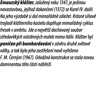 Emauzsk kl  ter, zalo en  roku 1347, je jedinou novostavbou, jej ho  dokon en  (1372) se Karel IV. do il. Na jeho v ...